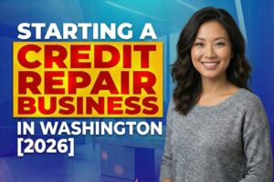 Starting a Credit Repair Business in Washington [2026]