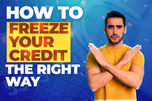 Man crossing arms to signal stop with text overlay 'How to Freeze Your Credit the Right Way' on blue background; guide to freezing your credit securely and properly