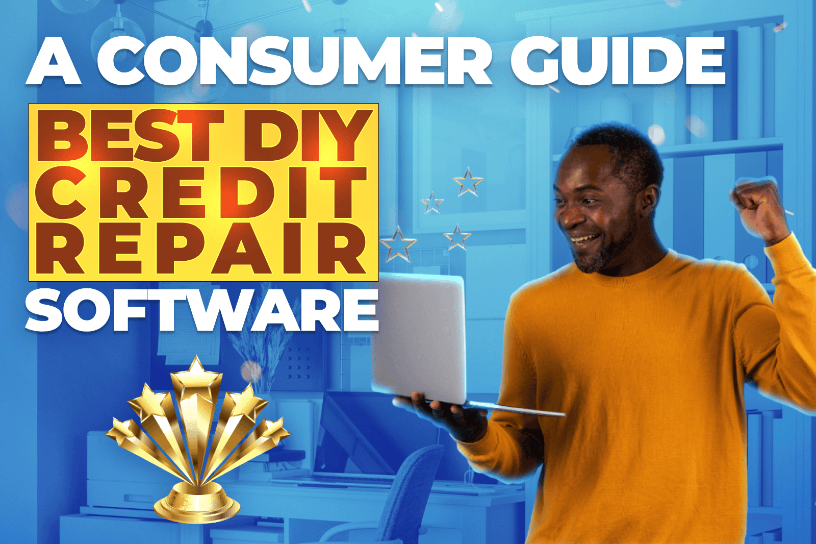 Excited man using laptop celebrating success, with bold text reading 'Best DIY Credit Repair Software – A Consumer Guide' over a modern home office background, symbolizing empowerment through top-rated credit repair tools