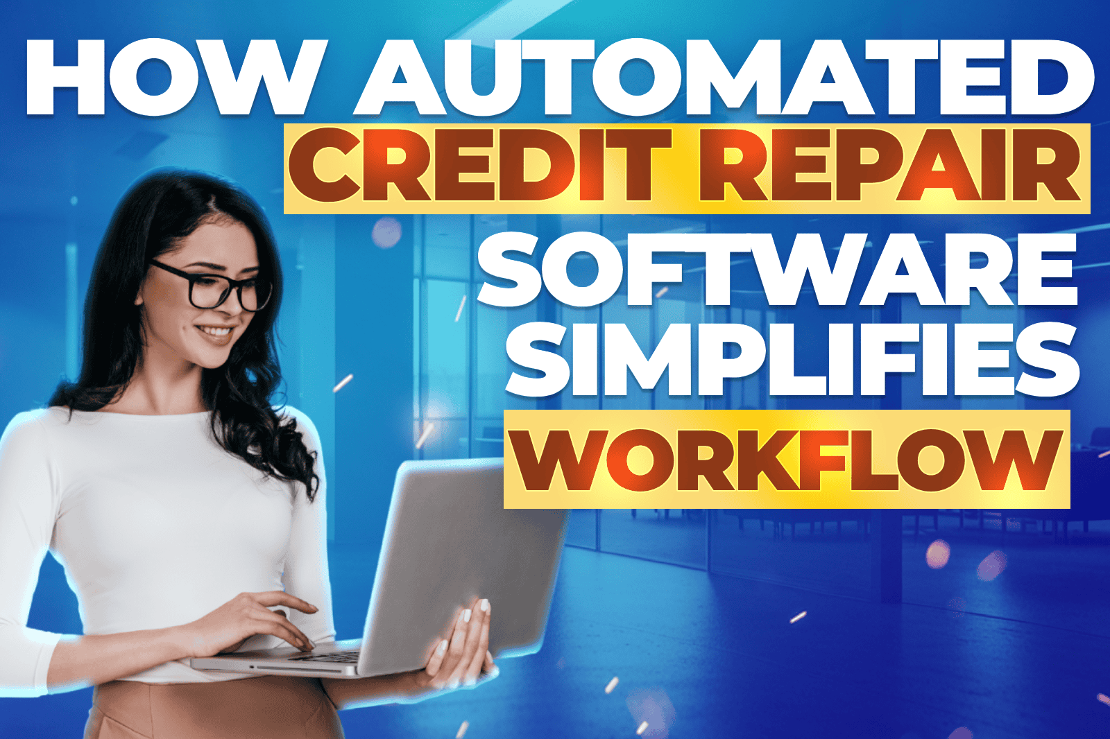 Smiling woman using a laptop with text 'How Automated Credit Repair Software Simplifies Workflow' – boost productivity with credit repair automation tools.