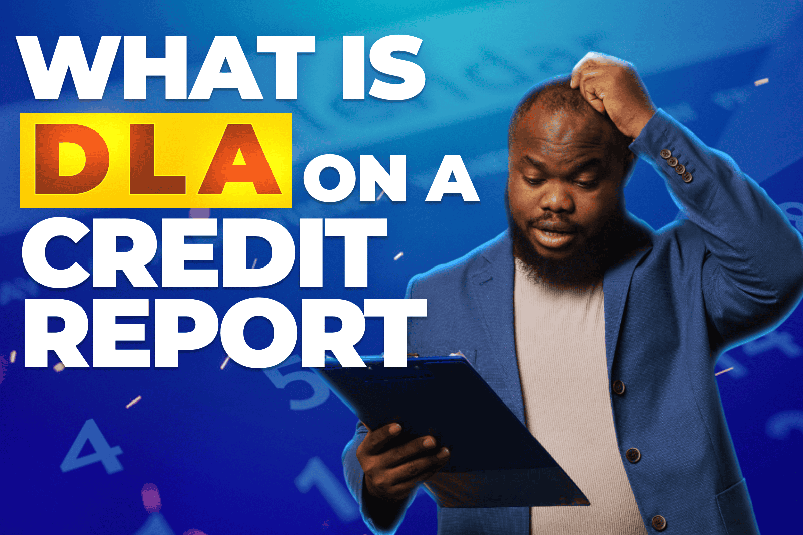Confused man holding clipboard next to bold text "What is DLA on a Credit Report," highlighting the importance of understanding the Date of Last Activity in credit reporting.