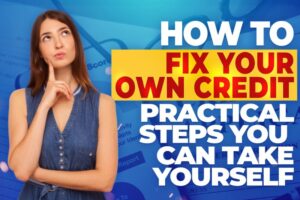 How to Fix Your Own Credit Practical Steps You Can Take Yourself