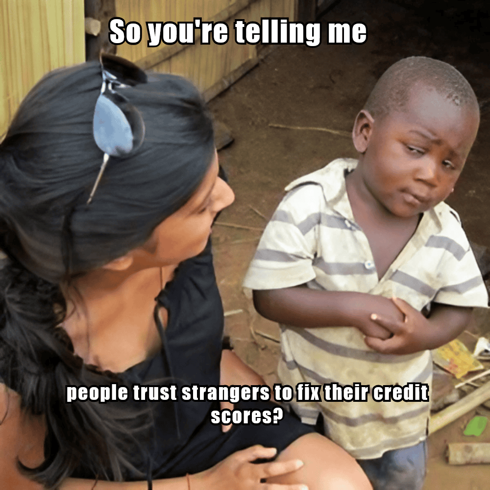 Funny meme about credit repair showing a skeptical child asking if people really trust strangers to fix their credit scores, highlighting the importance of using a professional credit repair business.