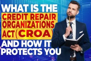 What Is the Credit Repair Organizations Act (CROA) and How Does It Protect Your Business in 2025