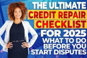 The Ultimate Credit Repair Checklist for 2025 What to Do Before You Start Disputes