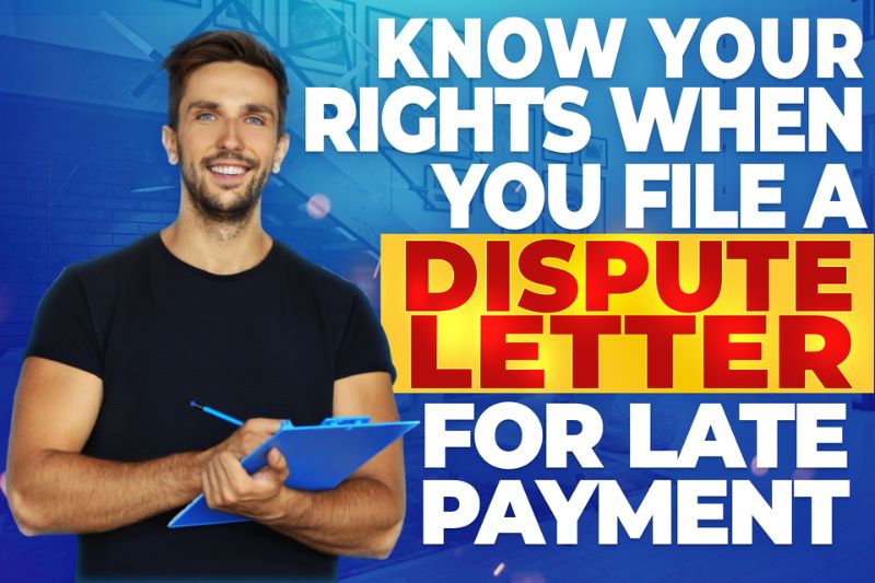 Know Your Rights When You File a Dispute Letter for Late Payment on Your Credit Report