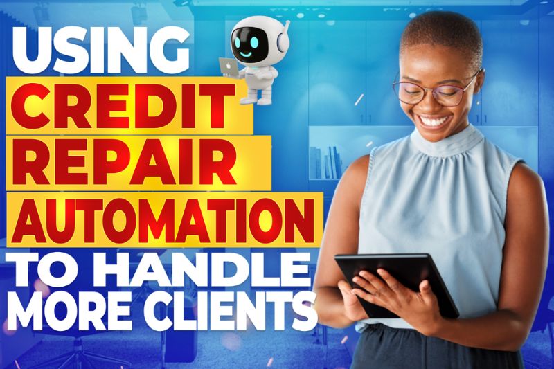 Using Credit Repair Automation to Handle More Clients With Less Time