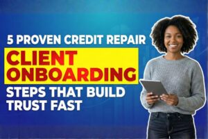 5 Proven Credit Repair Client Onboarding Steps That Build Trust Fast