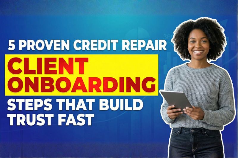 5 Proven Credit Repair Client Onboarding Steps That Build Trust Fast