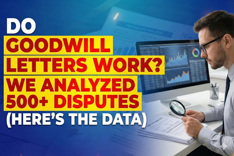 Do Goodwill Letters Work? We Analyzed 500+ Disputes (Here’s The Data)
