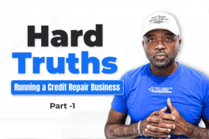 Credit Repair Software Tips & Strategy Blog for Business Owners 52 Starting a Credit Repair Business Read These 5 Hard Truths First